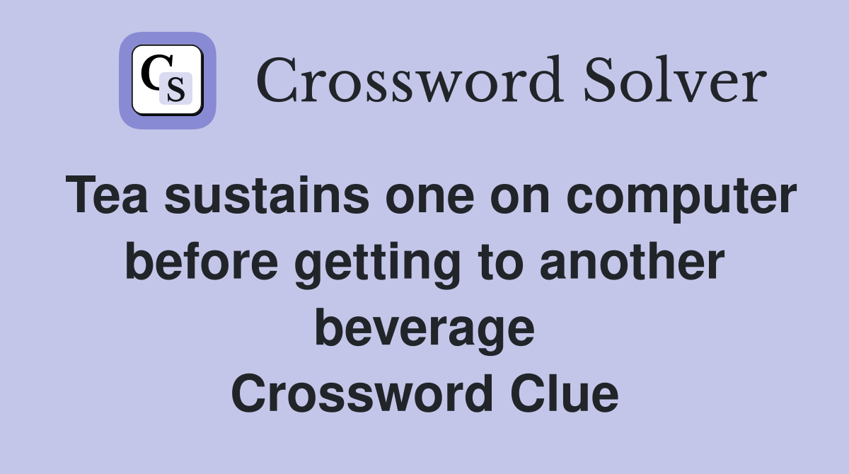 Tea sustains one on computer before getting to another beverage